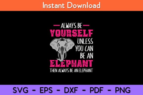 Always Be Yourself Unless You Can Be an Elephant