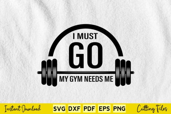 Free I Must Go My Gym Needs Me Svg File Review