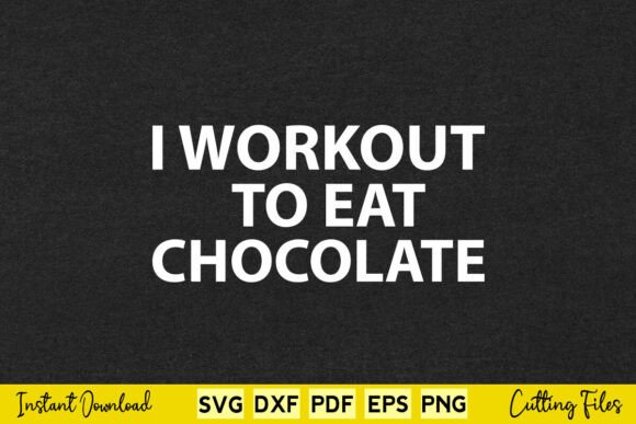 Free I Workout to Eat Chocolate Design Review