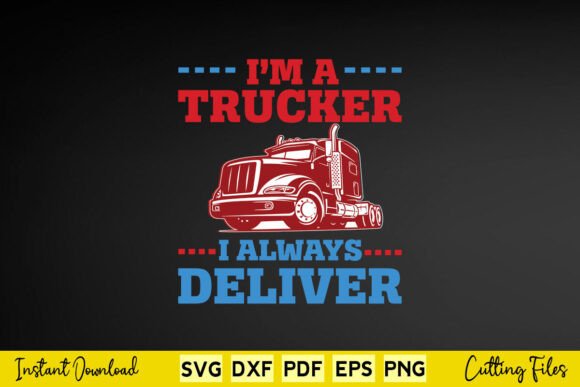 I M Trucker I Always Deliver Truck Drive Review